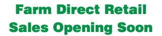 Farm Direct Retail Sales Opening Soon 
