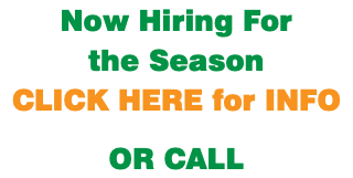 Now Hiring For the Season CLICK HERE for INFO OR CALL